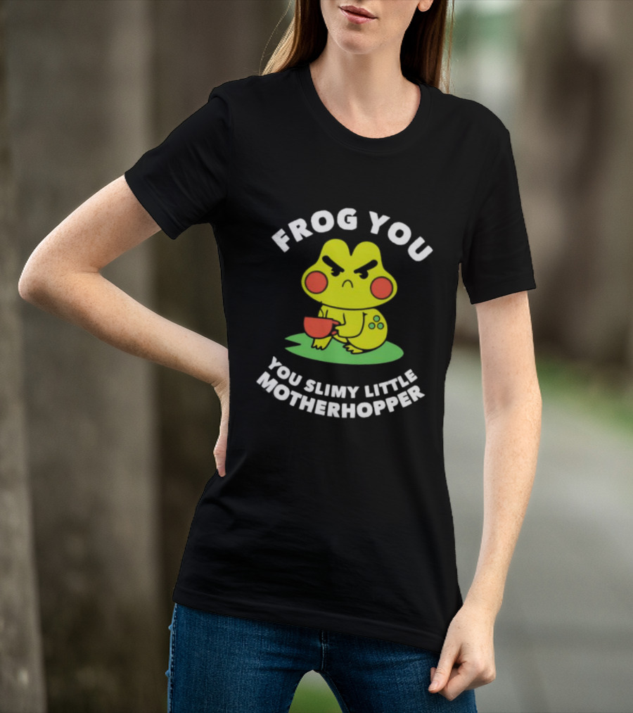 Frog You You Slimy Little Motherhopper Coffee Cup T-Shirt