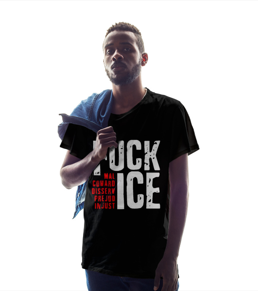Fuck ICE Mal Coward Disserv Prejud In Just T-Shirt
