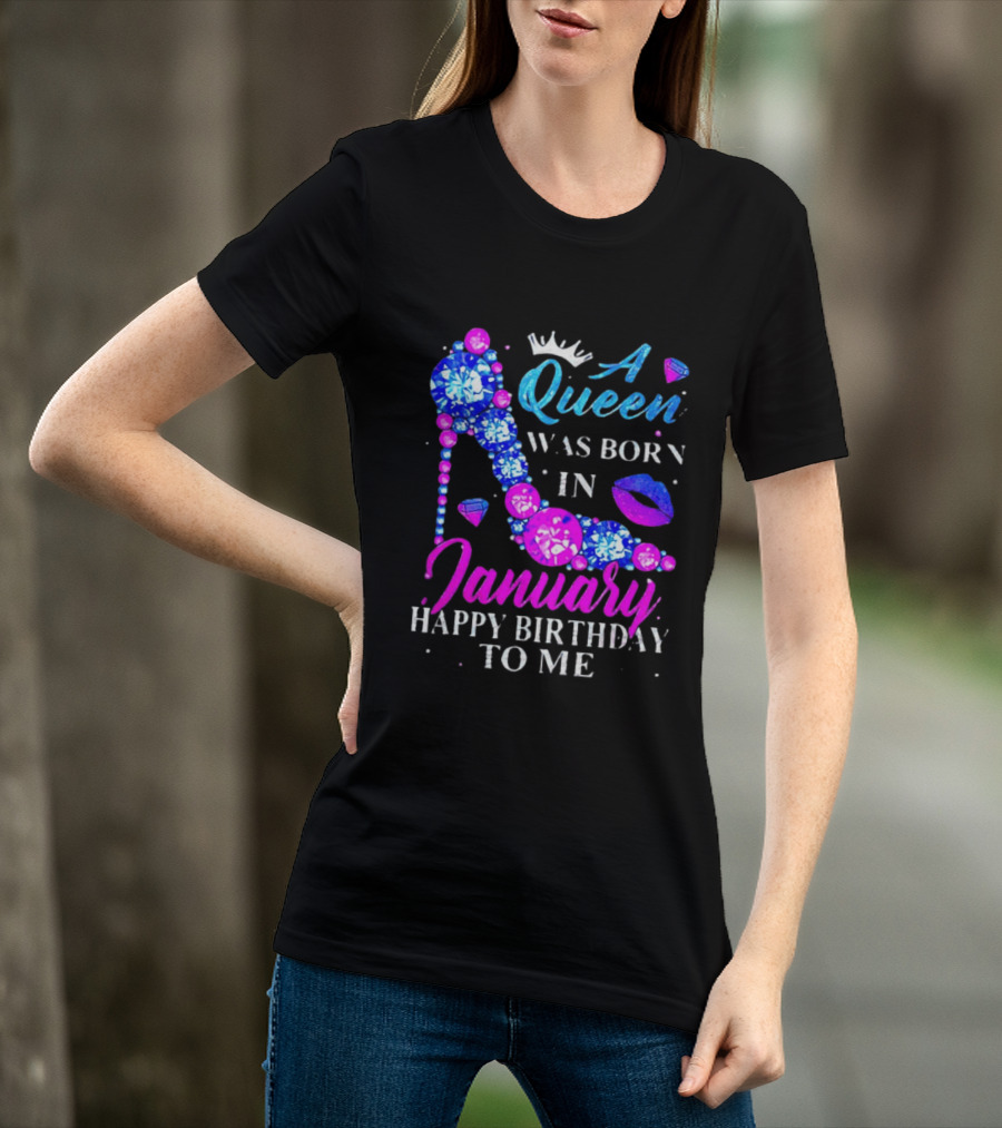 A Queen Was Born In January Happy Birthday To Me High Heel T-Shirt