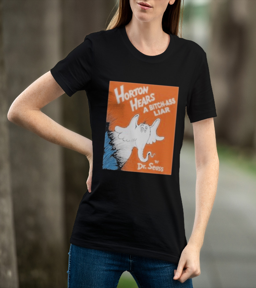 Horton Hears A Bitch Ass Liar Dr. Seuss Parody Elephant T-Shirt