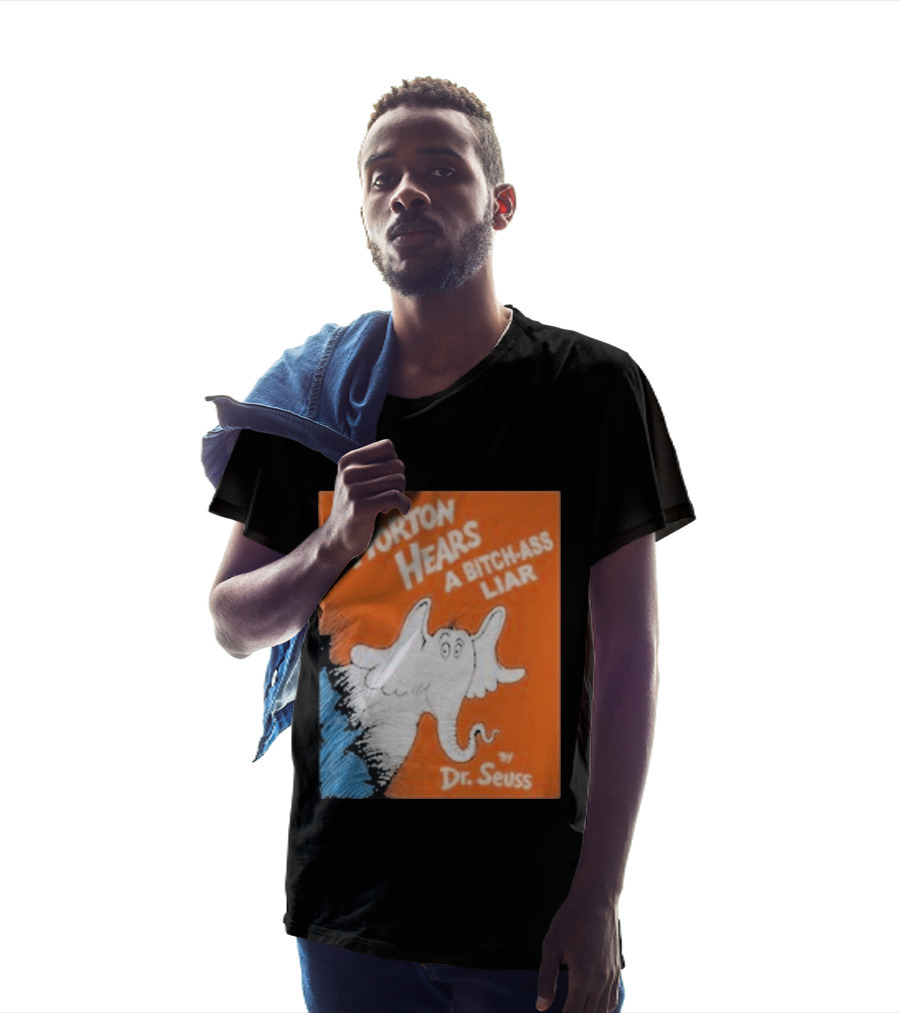 Horton Hears A Bitch Ass Liar Dr. Seuss Parody Elephant T-Shirt