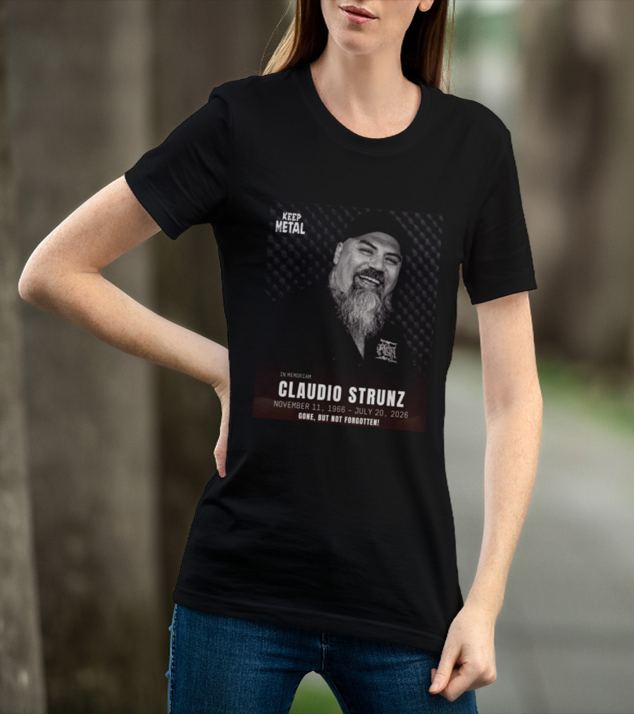 IN Memoriam Claudio Strunz Keep Metal November 11 1966 July 20 2026 Gone But Not Forgotten T-Shirt