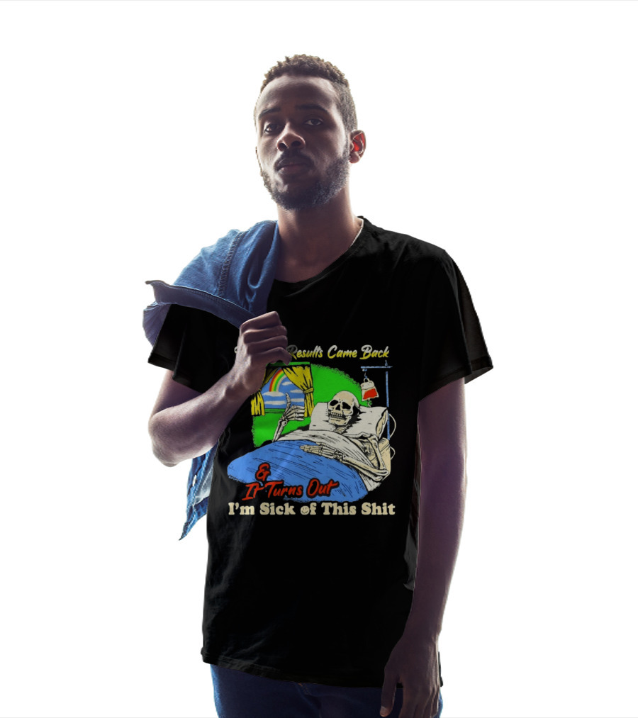 My Test Results Came Back And It Turns Out I'm Sick Of This Shit Skeleton Rainbow Hospital Bed T-Shirt