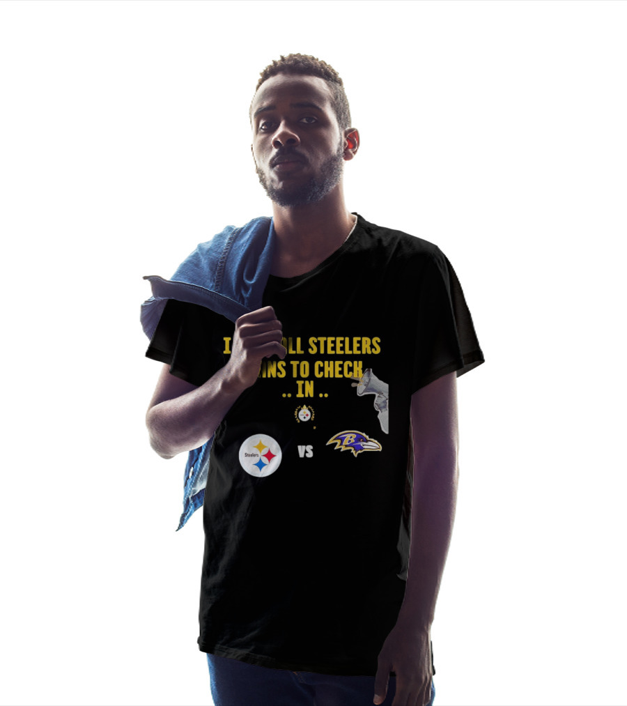 I Need All Steelers Fans To Check In Pittsburgh Steelers Vs Baltimore Ravens T-Shirt