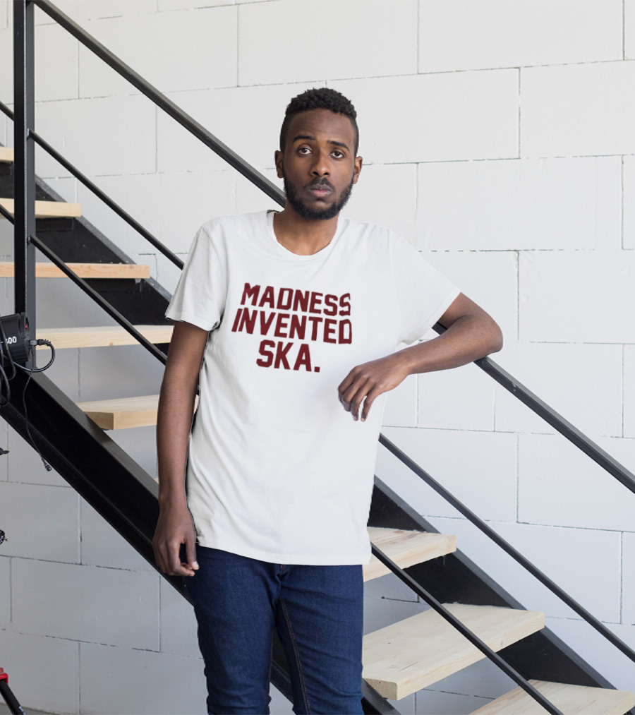Madness Invented Ska Music Legend Phrase T-Shirt
