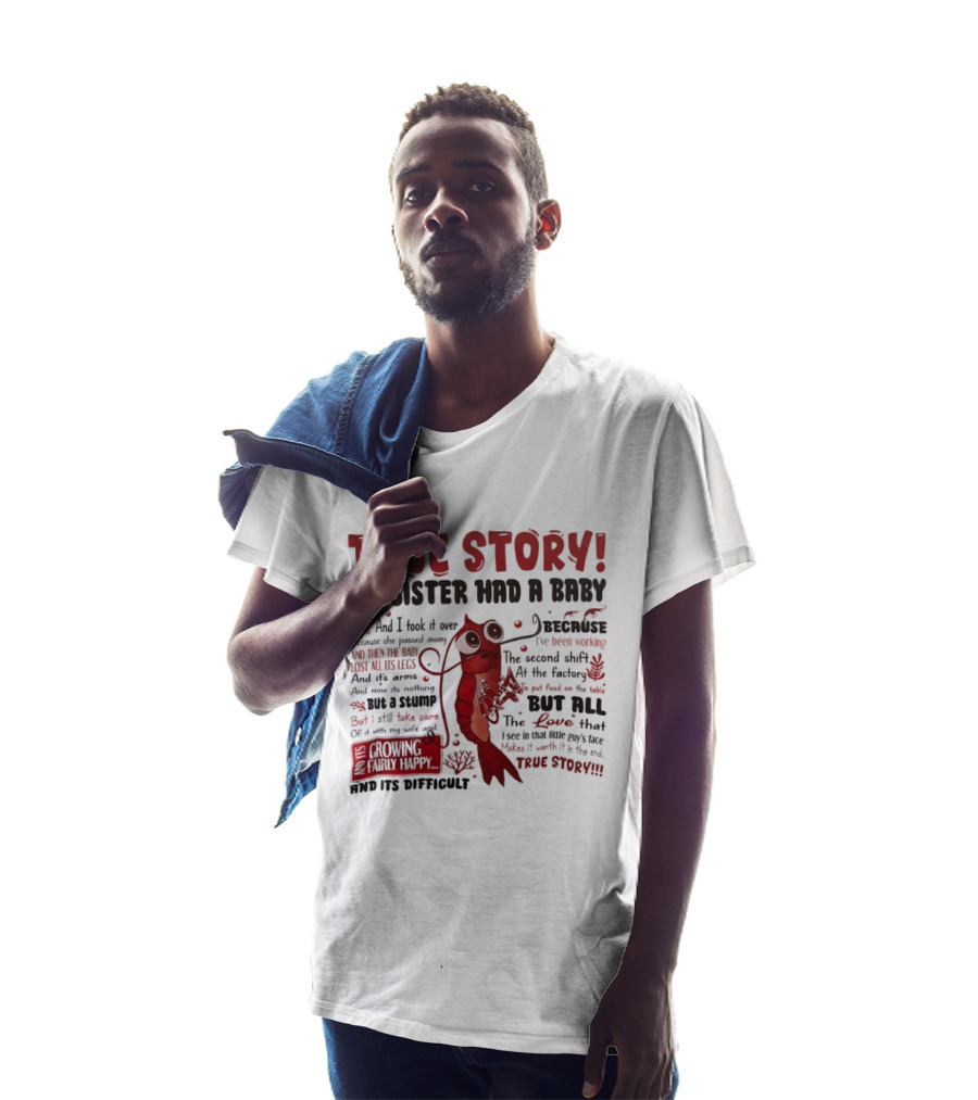 True Story My Sister Had A Baby And I Took It Over Shrimp T-Shirt