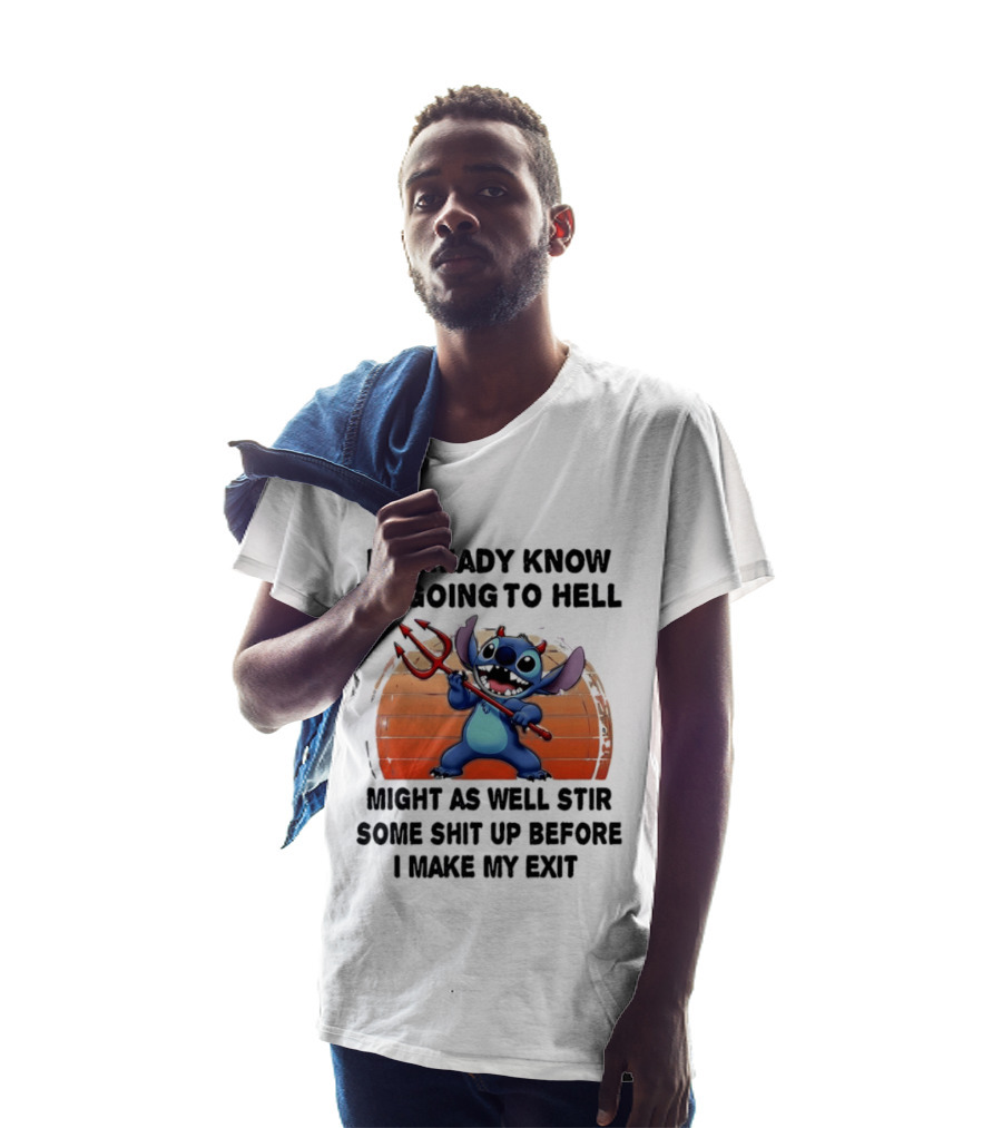 Stitch I Already Know I'm Going To Hell Might As Well Stir Some Shit Up Before I Make My Exit Devil Fork T-Shirt