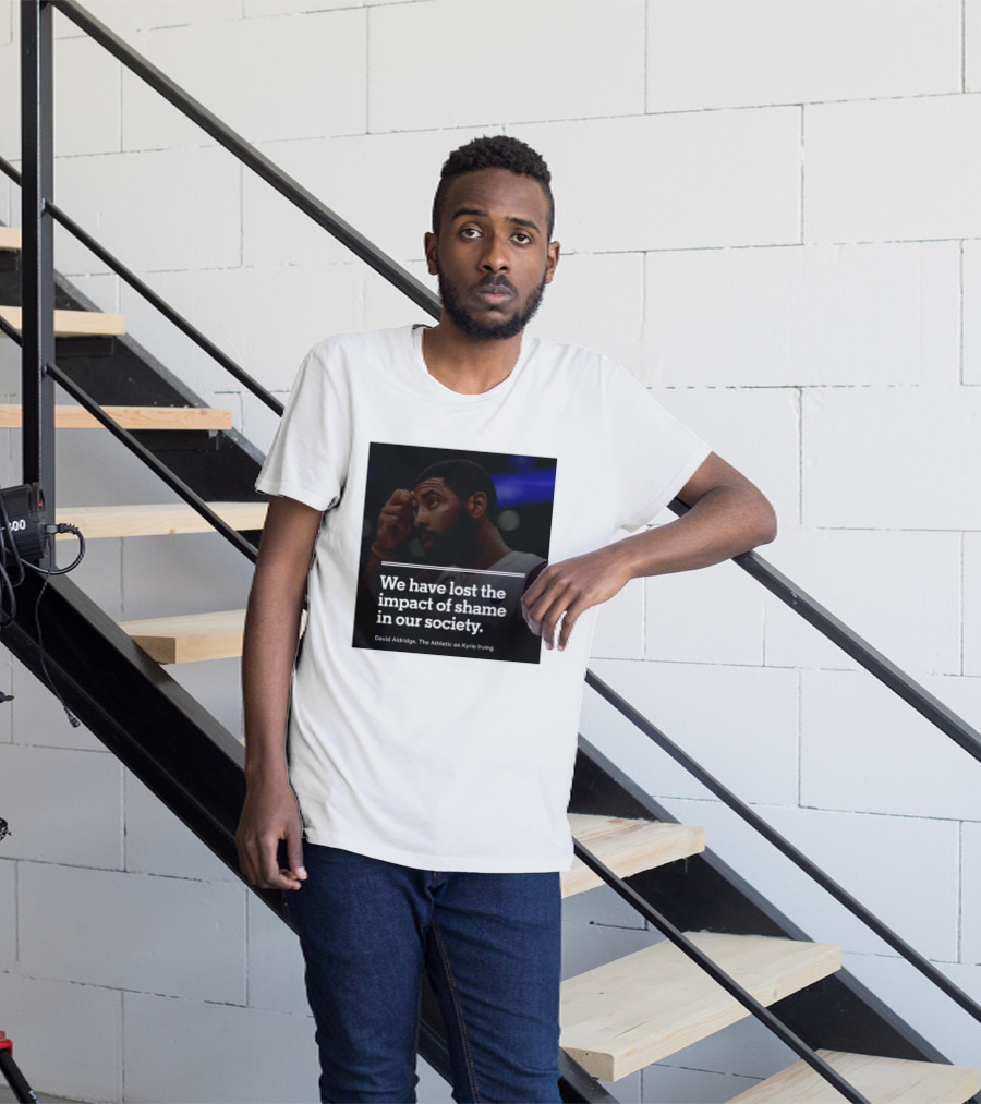 David Aldridge The Athletic On Kyrie Irving We Have Lost The Impact Of Shame In Our Society T-Shirt