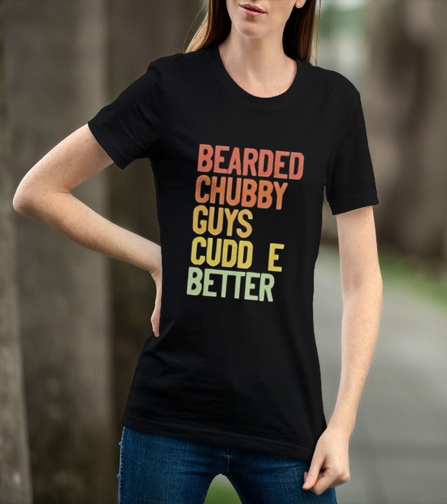 Bearded Chubby Guys Cuddle Better Beard Lover T-Shirt