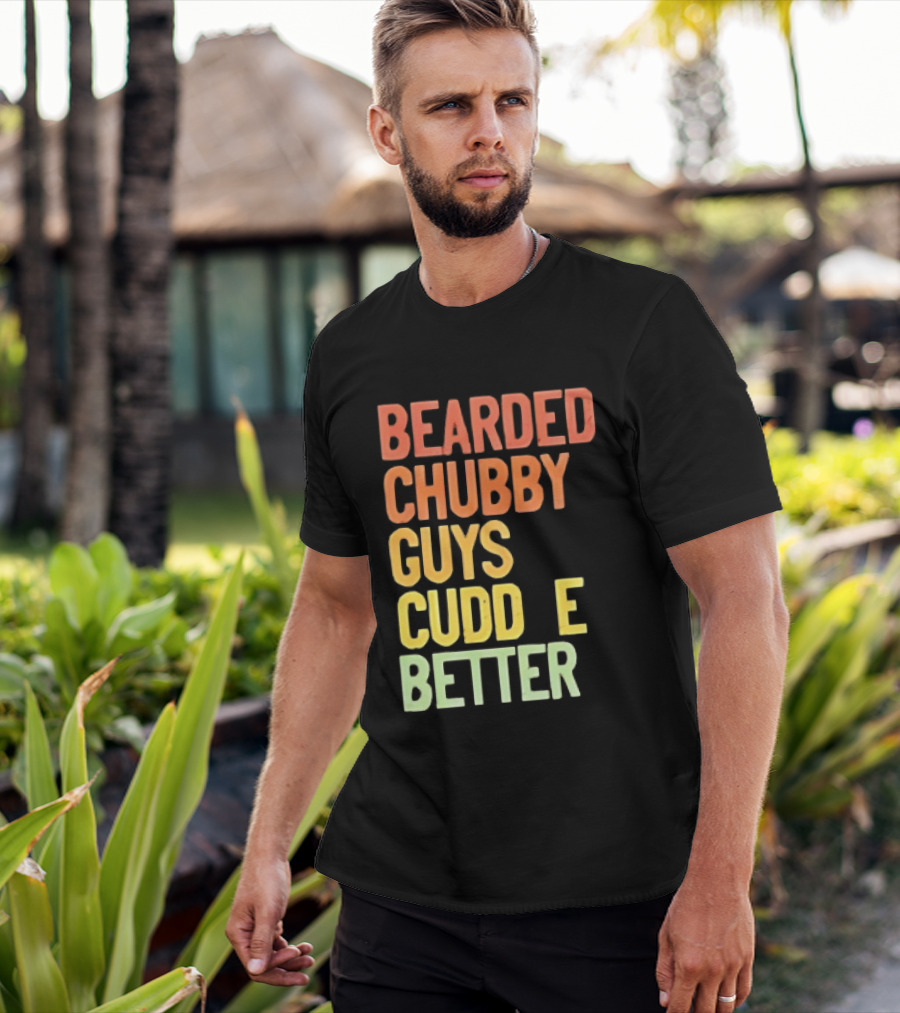 Bearded Chubby Guys Cuddle Better Beard Lover T-Shirt