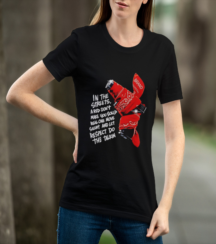 In The Streets Respect Do The Talkin Red Real One Move Silent T-Shirt