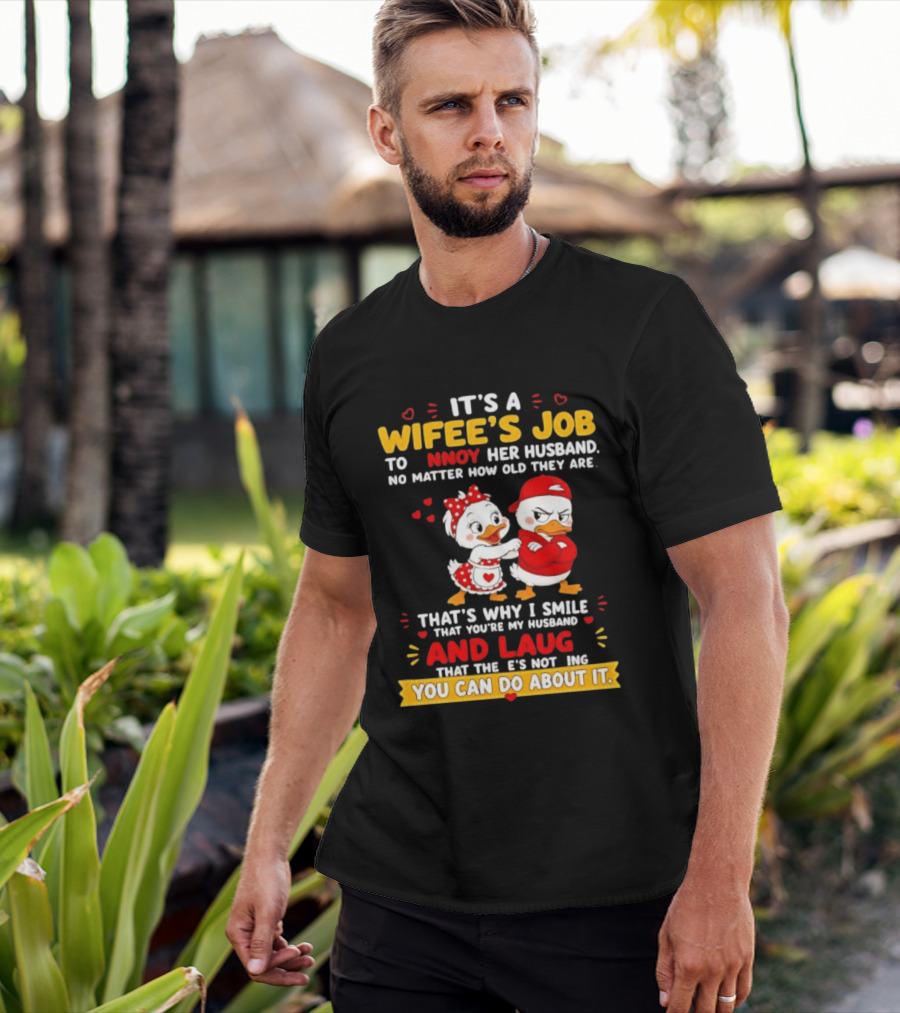 It's A Wifey's Job To Annoy Her Husband No Matter How Old They Are Smile And Laugh You Can Do About It T-Shirt