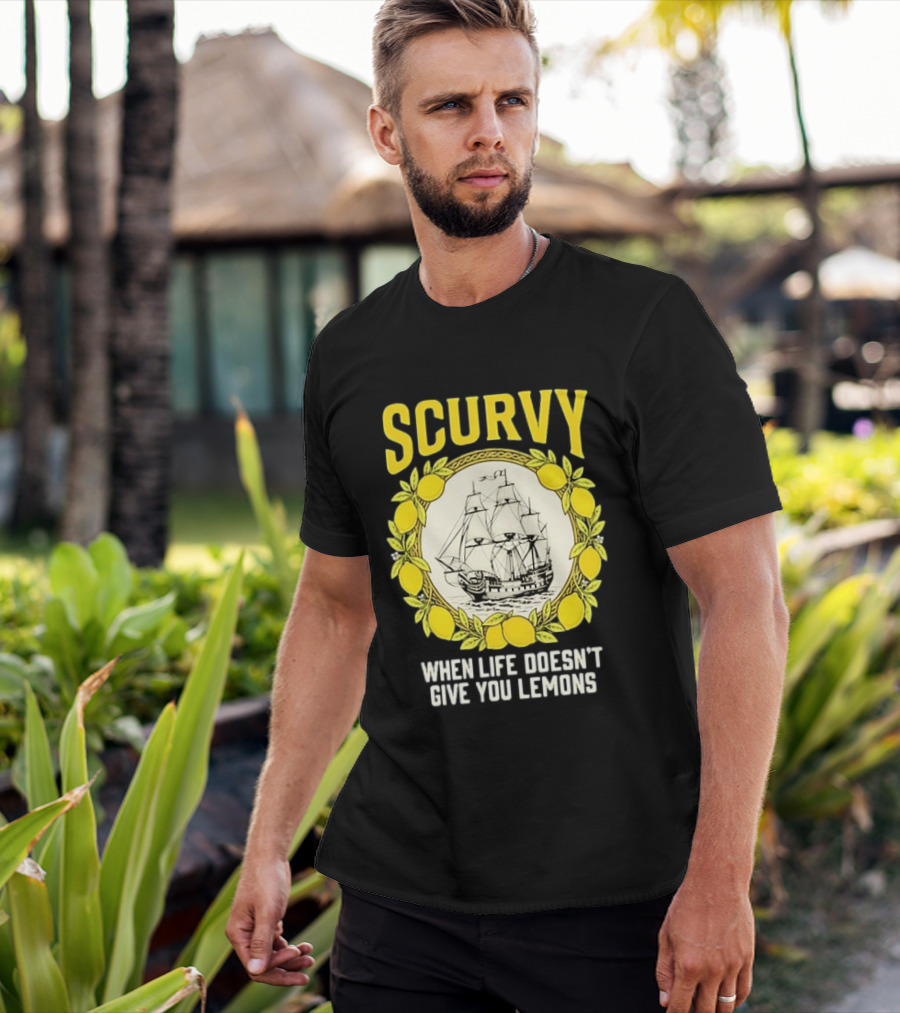 Scurvy When Life Doesn't Give You Lemons Sailing Ship Maritime Adventure T-Shirt