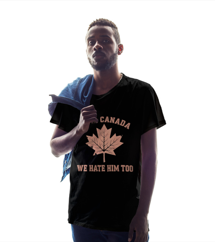Dear Canada We Hate Him Too Maple Leaf Satire T-Shirt