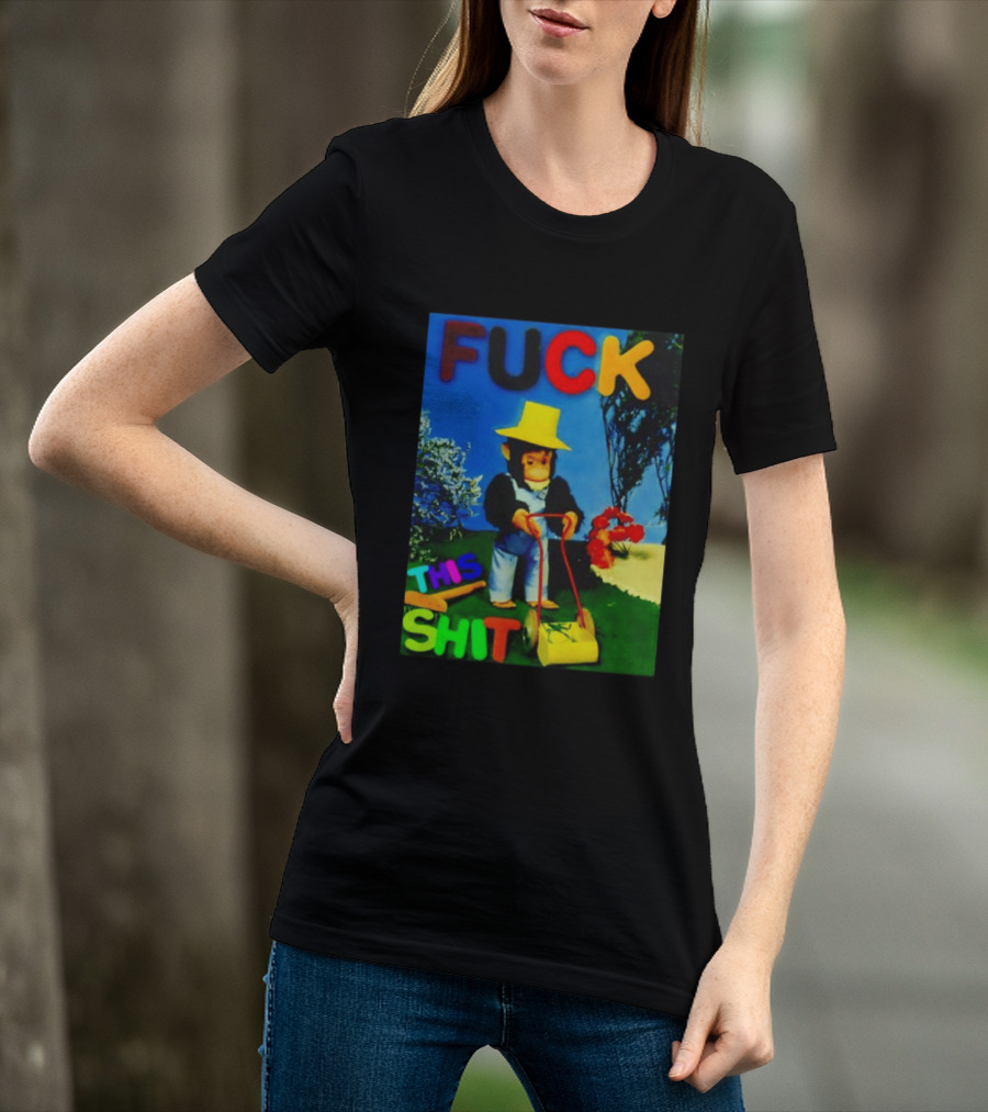 FUCK THIS SHIT Monkey With Lawn Mower And Yellow Hat T-Shirt