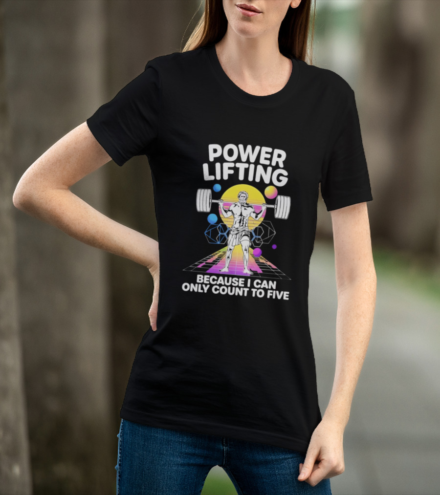 Power Lifting Because I Can Only Count To Five Retro Barbell Gym Workout Humor T-Shirt