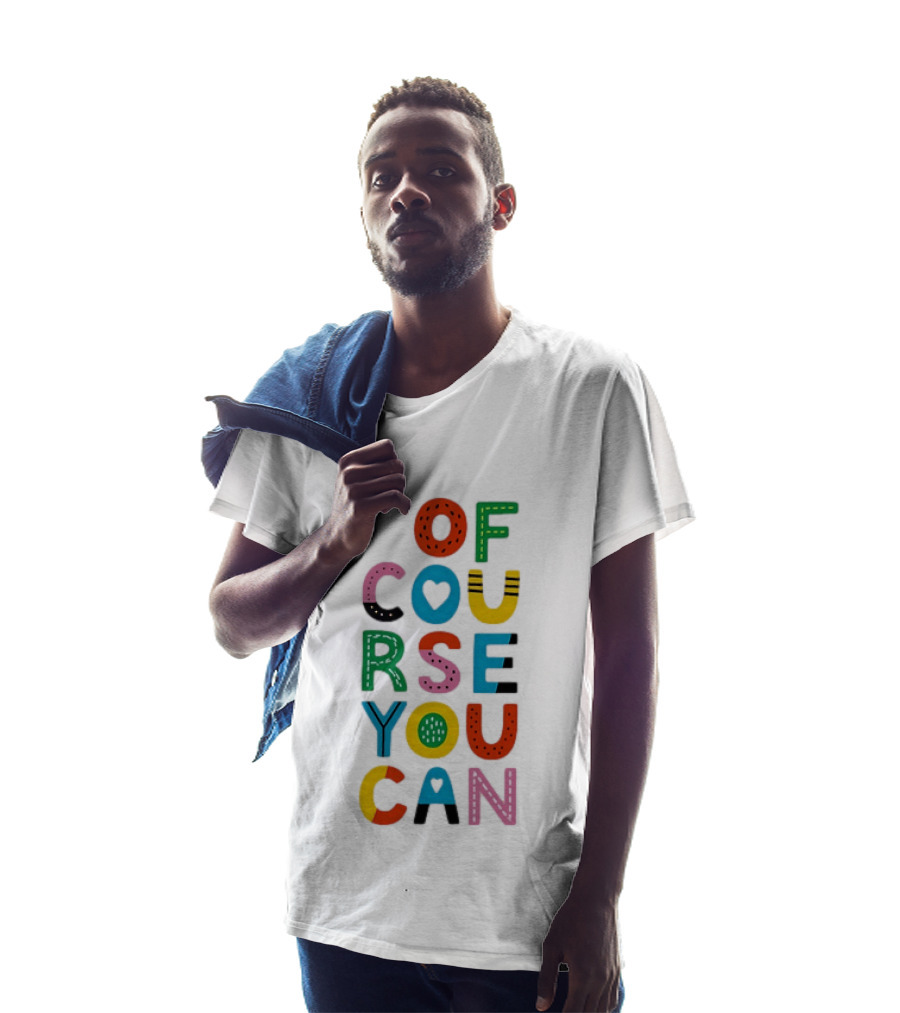 Of Course You Can Colorful Playful Motivational T-Shirt