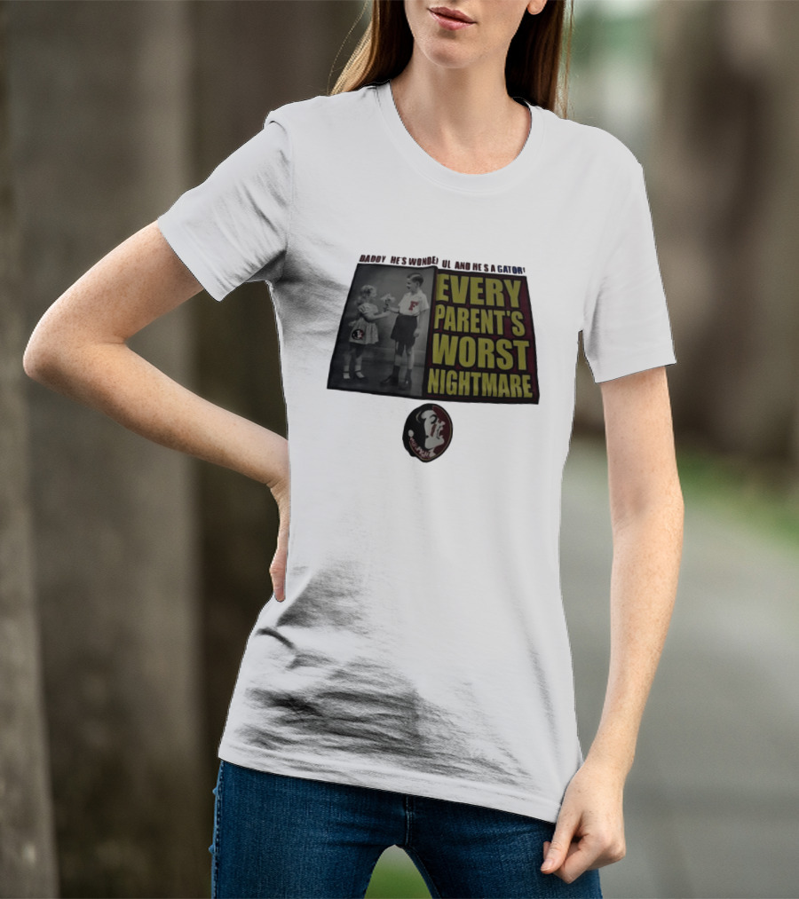 Daddy He's Wonderful And He's A Gator Every Parent's Worst Nightmare Florida State Seminoles T-Shirt