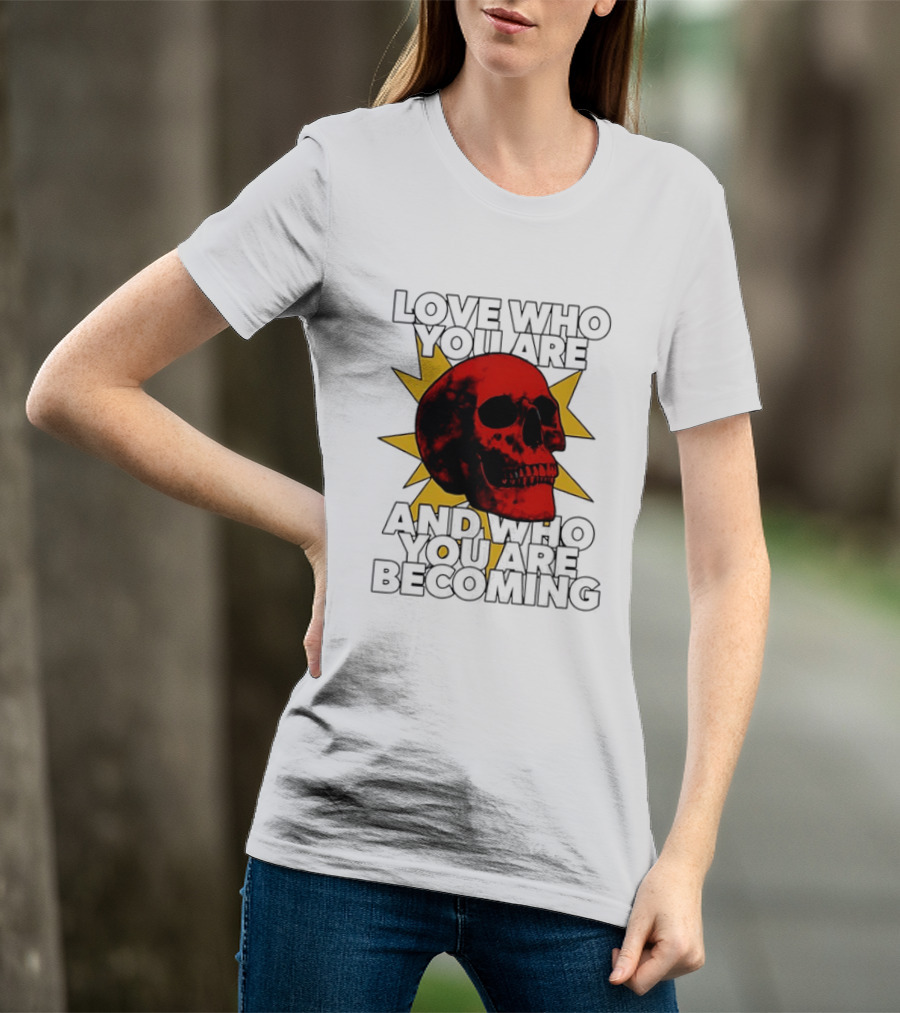 Love Who You Are And Who You Are Becoming Skull Red Sunburst T-Shirt