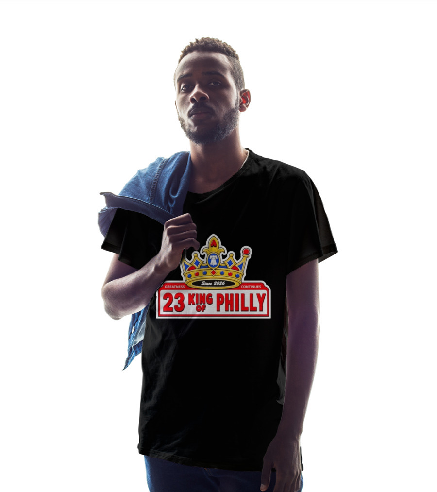 Greatness Continues 23 King Of Philly Since 2026 T-Shirt