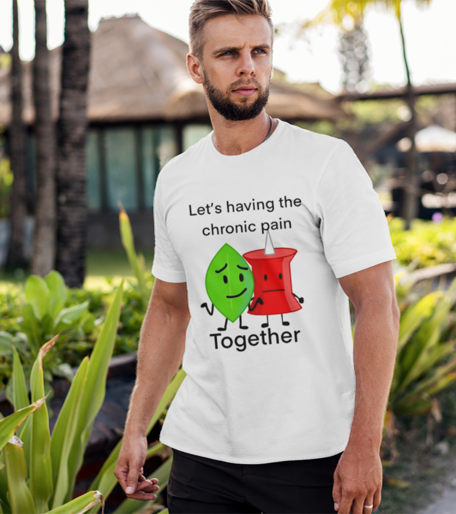 Let's Having The Chronic Pain Together Leaf And Red Pushpin Characters T-Shirt