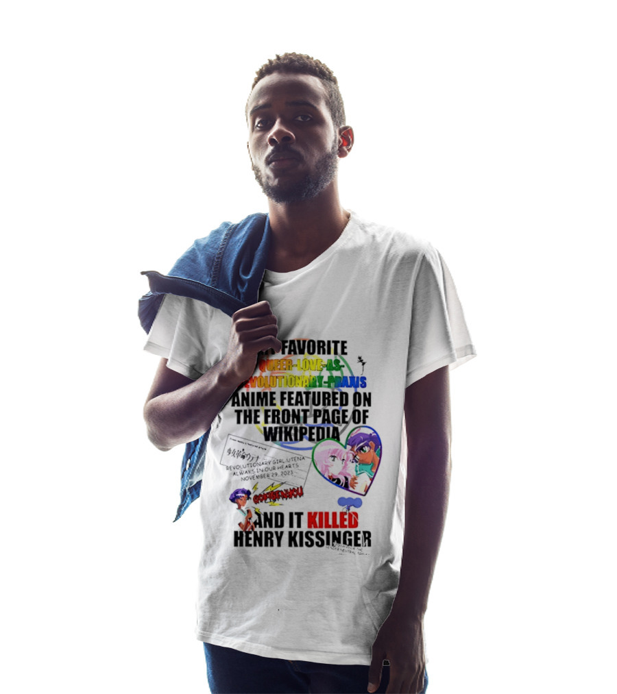 My Favorite Queer Love Revolutionary Utena Anime Critique Consent Killed Henry Kissinger T-Shirt