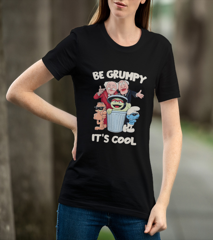 Be Grumpy It's Cool With Statler Waldorf Oscar The Grouch Garfield Smurf T-Shirt