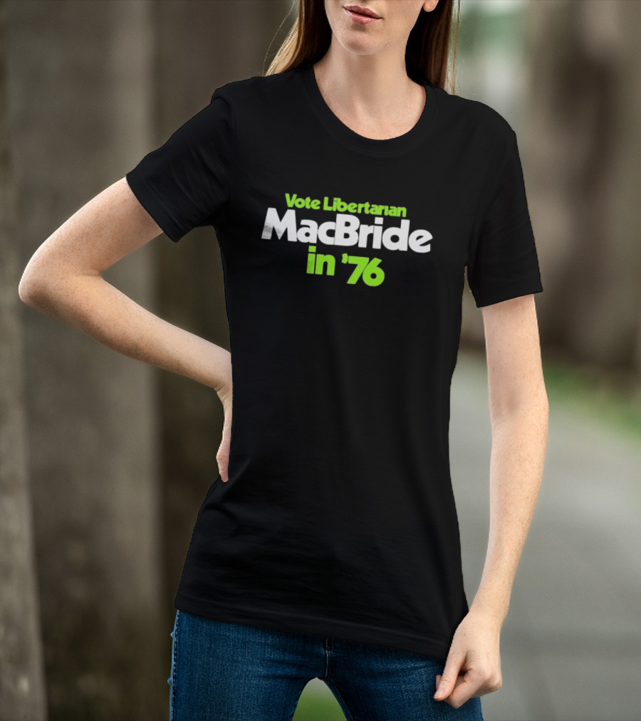 Vote Libertarian MacBride In 76 T-Shirt