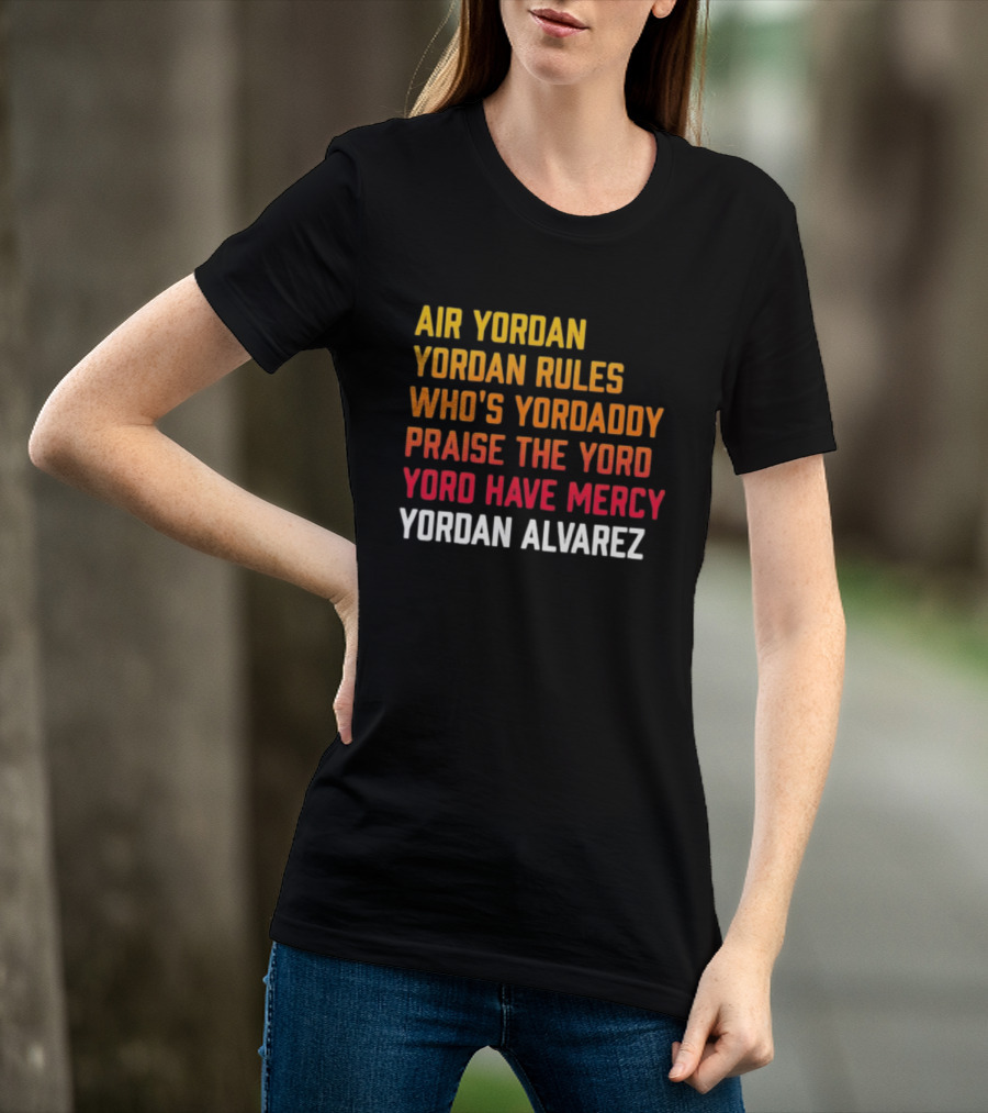 Air Yordan Yordan Rules Who's Yordaddy Praise The Yoro Yoro Have Mercy Yordan Alvarez T-Shirt