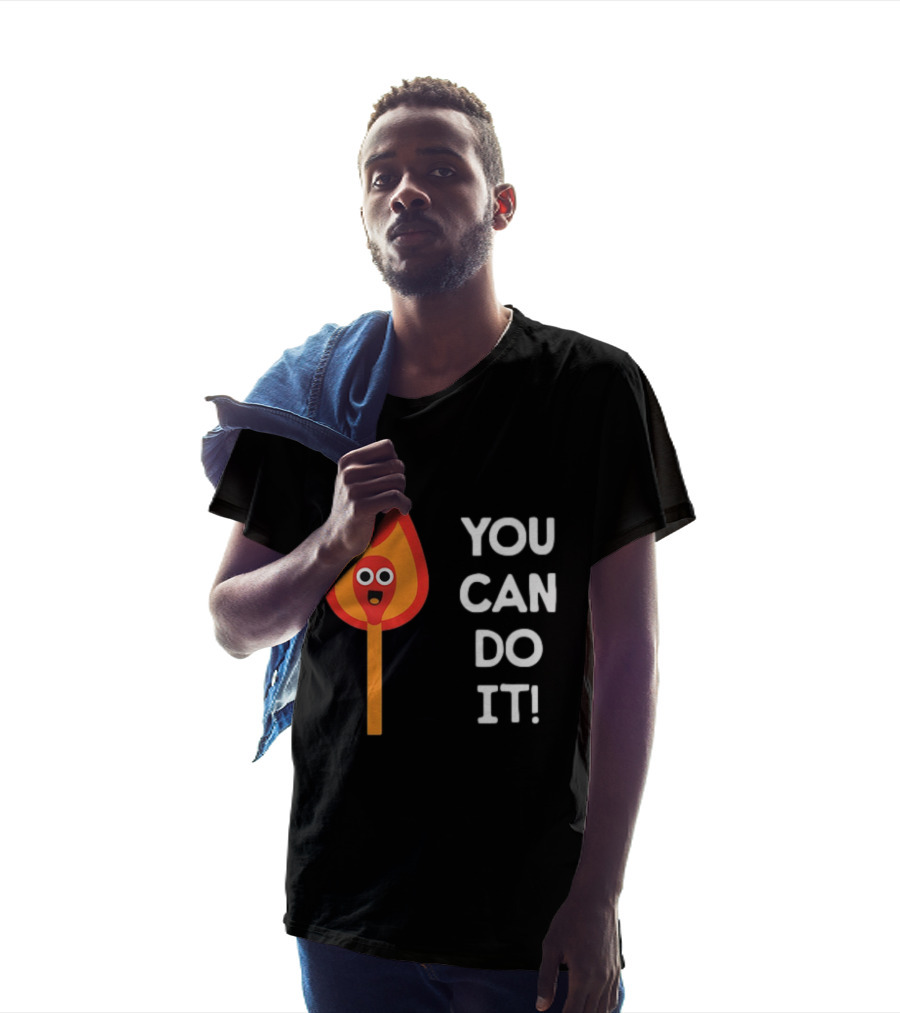 You Can Do It Matchstick Motivation Encouragement Burn Bright T-Shirt