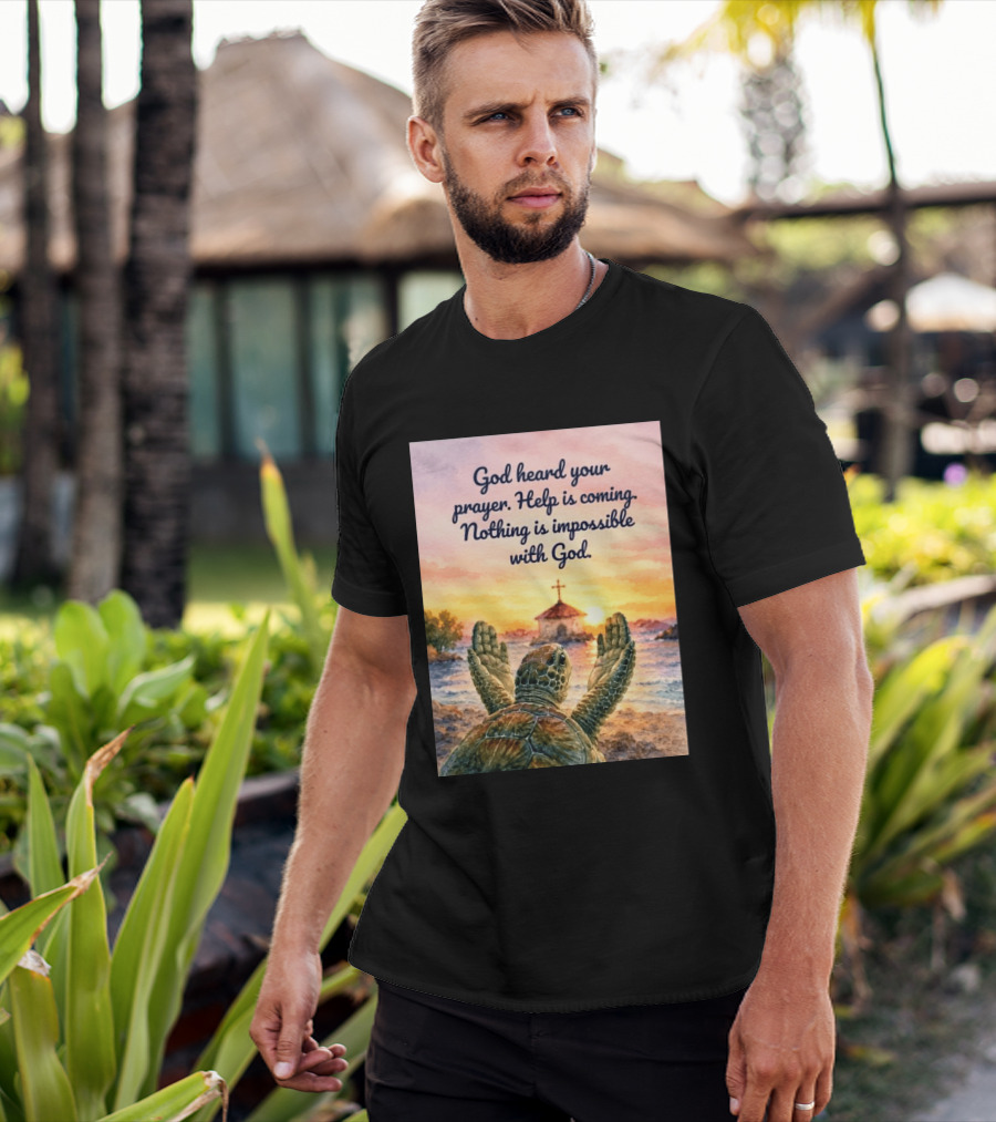 God Heard Your Prayer Help Is Coming Nothing Is Impossible With Turtle And Church Sunset T-Shirt