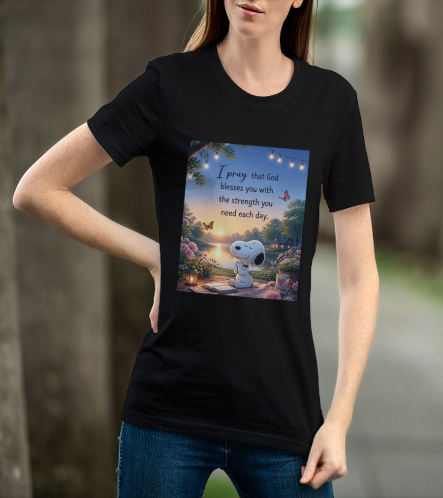 I Pray That God Blesses You With The Strength You Need Each Day Snoopy Peaceful Nature Scene T-Shirt