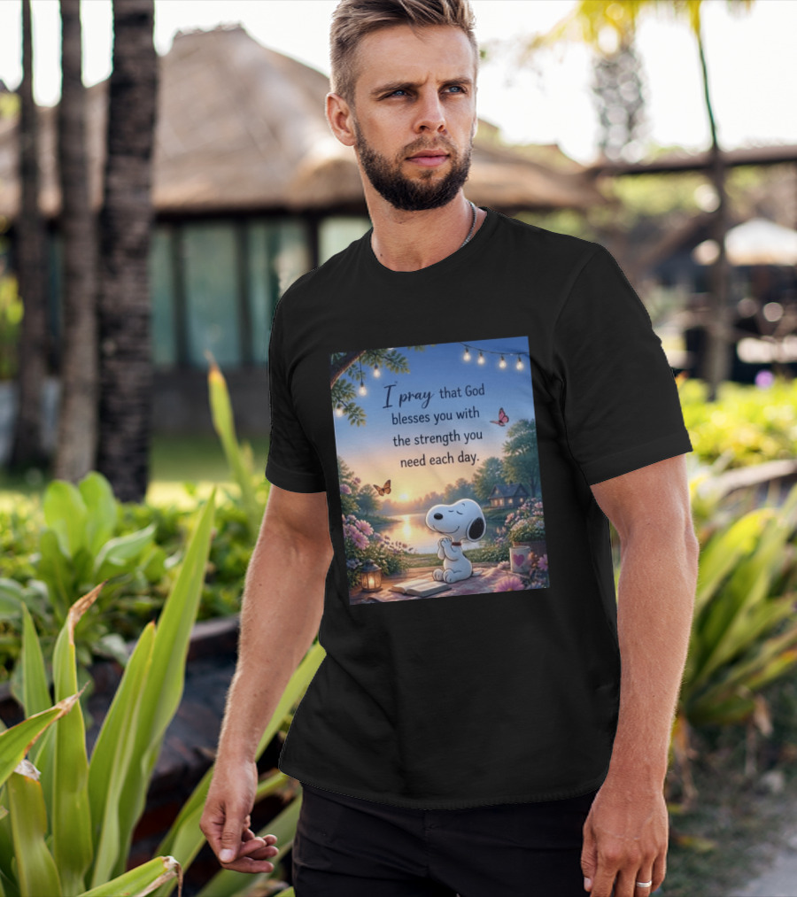 I Pray That God Blesses You With The Strength You Need Each Day Snoopy Peaceful Nature Scene T-Shirt