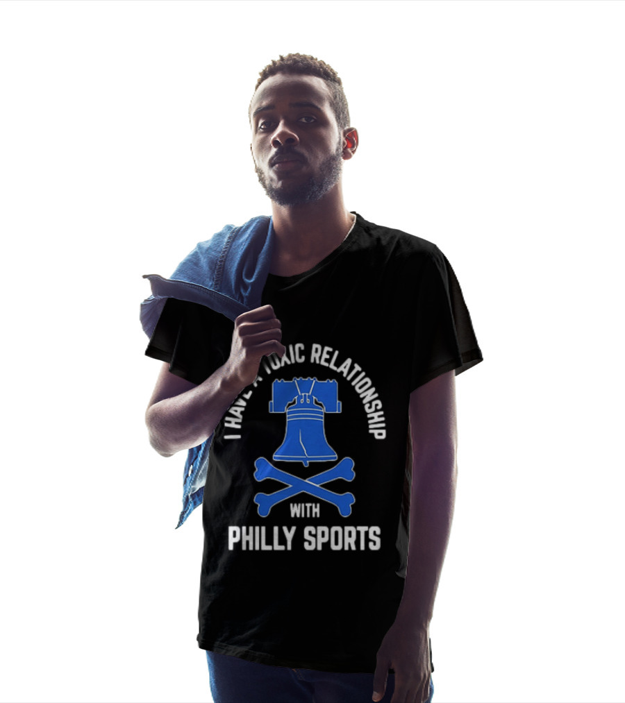 I Have A Toxic Relationship With Philly Sports Liberty Bell Crossbones T-Shirt