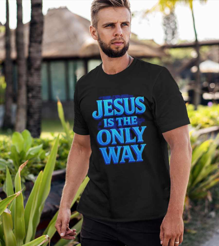 Jesus Is The Only Way Blue Text Christian Message T-Shirt