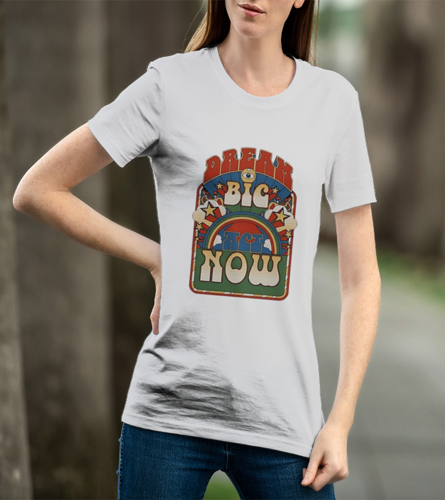 Dream Big Act Now Retro Rainbow Stars Motivational T-Shirt