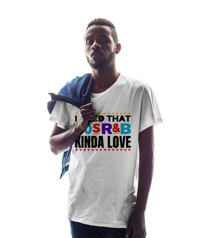 I Need That 90's R&B Kinda Love T-Shirt