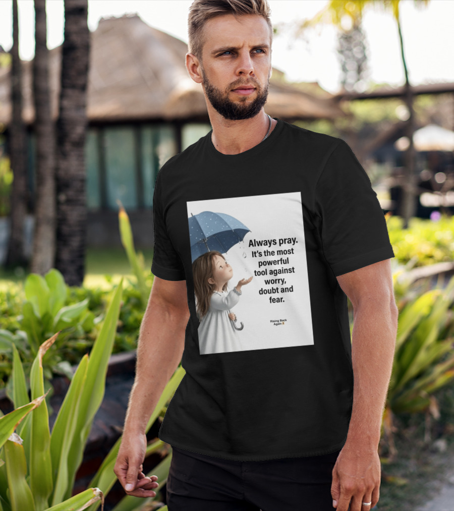 Always Pray Powerful Tool Against Worry Doubt Fear Rising Back Again T-Shirt