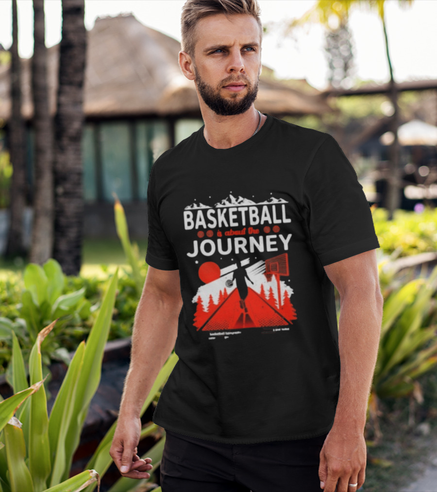 Basketball Is About The Journey Mountains And Forest Camping Adventure T-Shirt