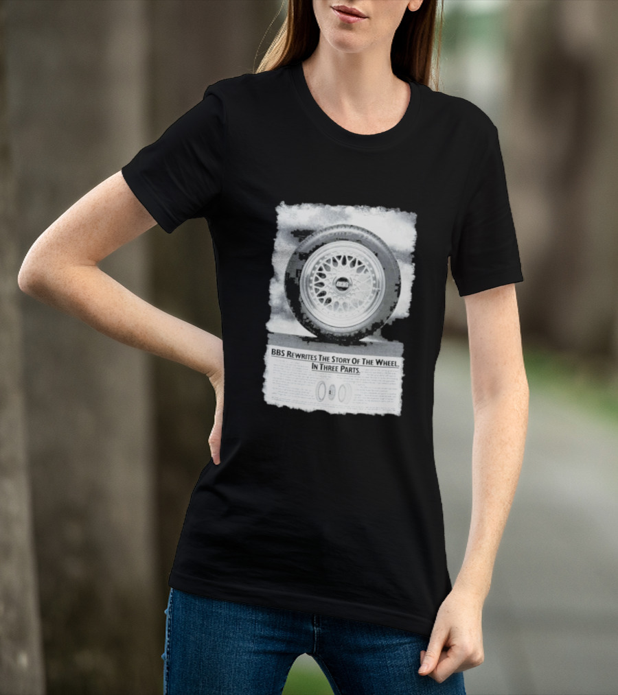 BBS Rewrites The Story Of The Wheel BBS Wheel Image In Three Parts T-Shirt