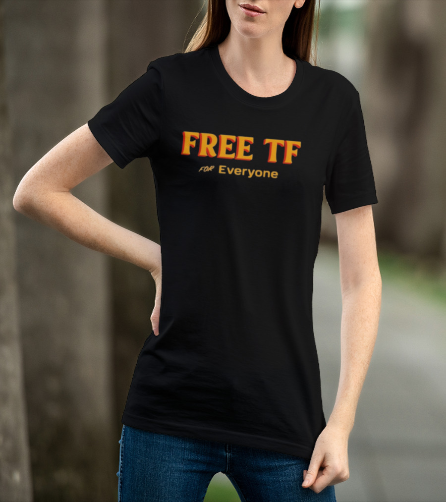 Free Tf For Everyone T-Shirt