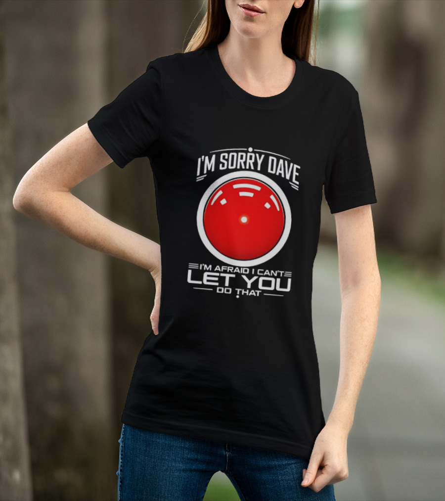 HAL 9000 I'm Sorry Dave I'm Afraid I Can't Let You Do That T-Shirt