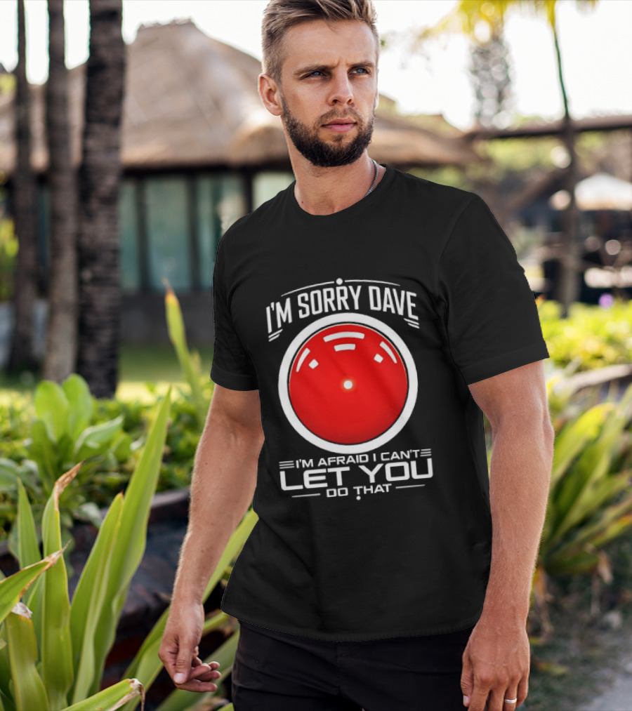 HAL 9000 I'm Sorry Dave I'm Afraid I Can't Let You Do That T-Shirt