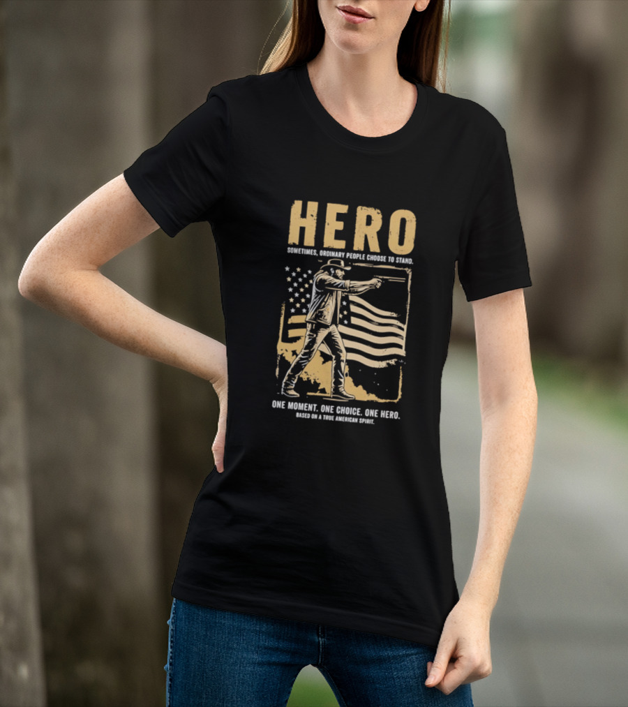 Hero Sometimes Ordinary People Choose To Stand American Flag Heroic Moment T-Shirt