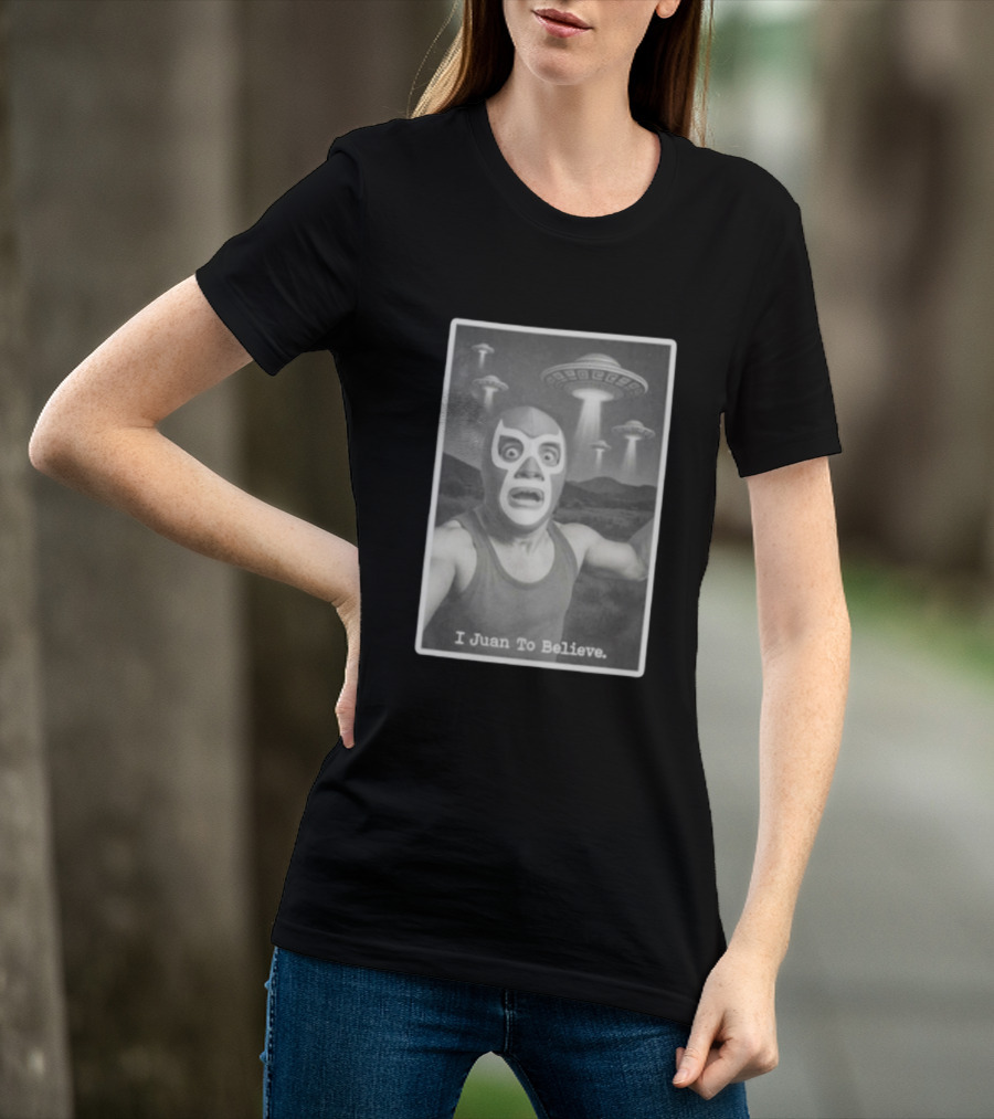 I Juan To Believe UFO Luchador T-Shirt