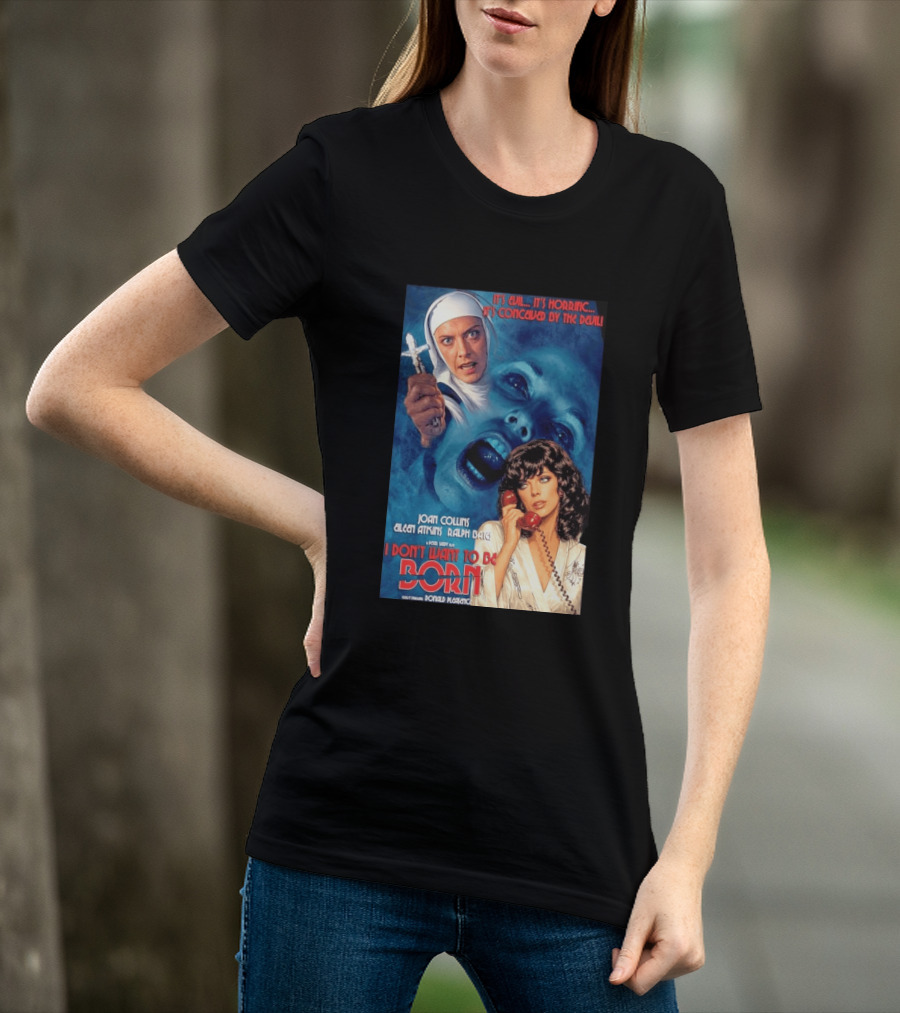 It's Evil It's Horrific Conceived By The Devil I Don't Want To Be Born Joan Collins Eileen Atkins Ralph Bates Donald Pleasence T-Shirt