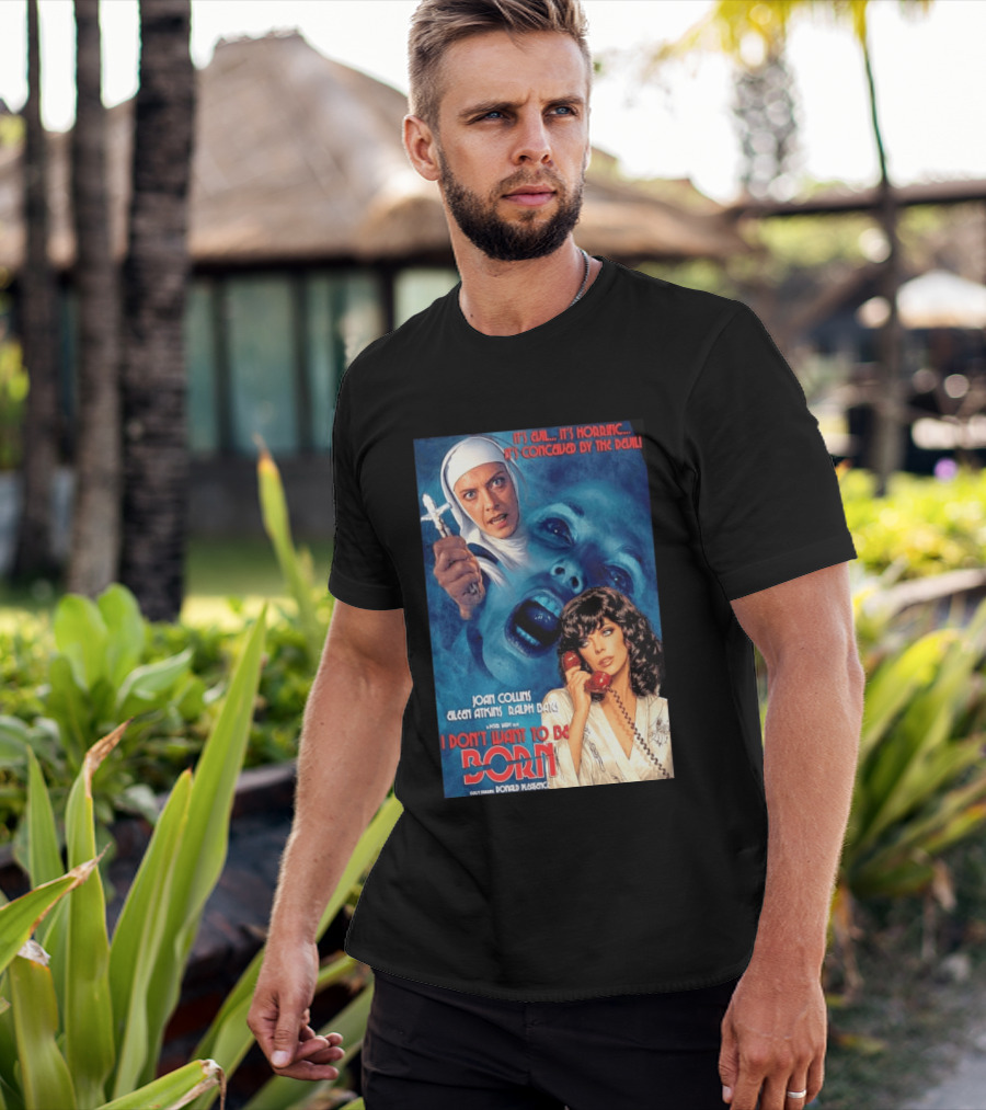 It's Evil It's Horrific Conceived By The Devil I Don't Want To Be Born Joan Collins Eileen Atkins Ralph Bates Donald Pleasence T-Shirt