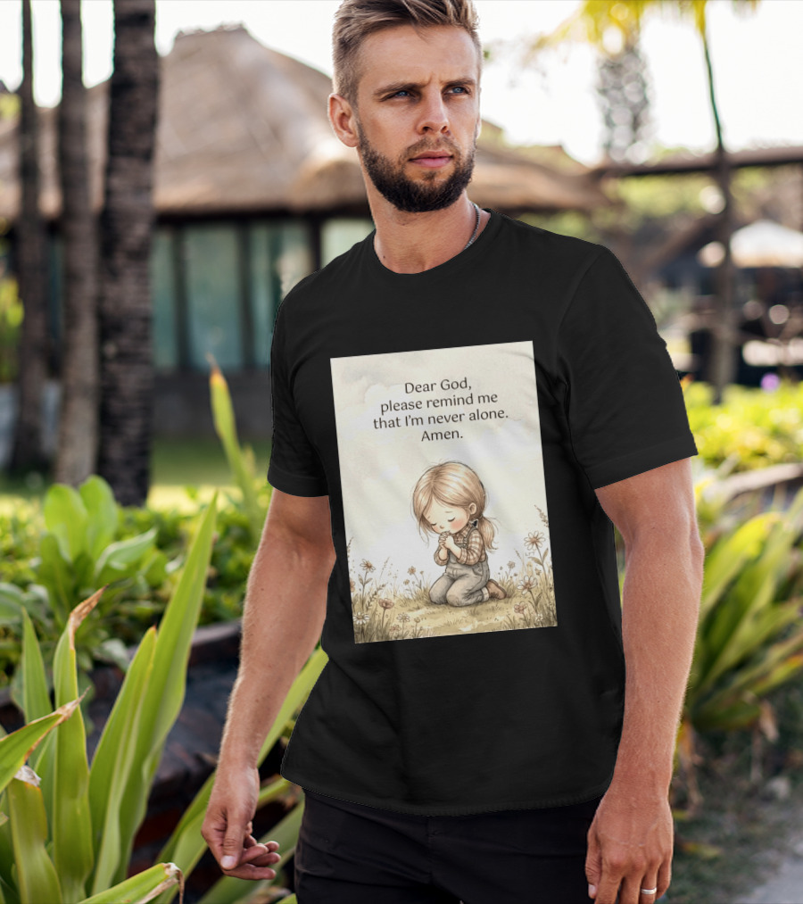 Dear God Please Remind Me That I'm Never Alone Amen Child Praying In Meadow T-Shirt