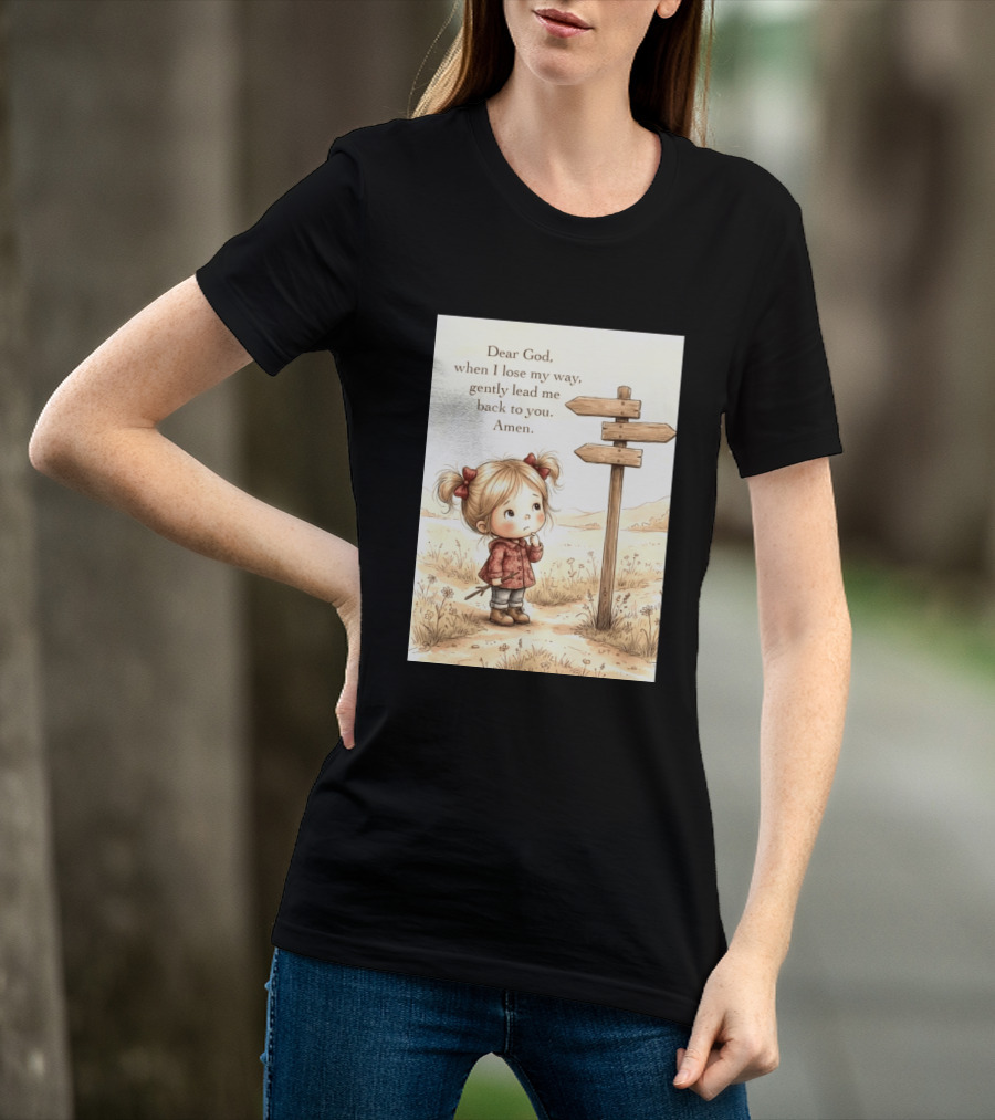 Dear God When I Lose My Way Gently Lead Me Back To You Amen Child At Crossroads T-Shirt