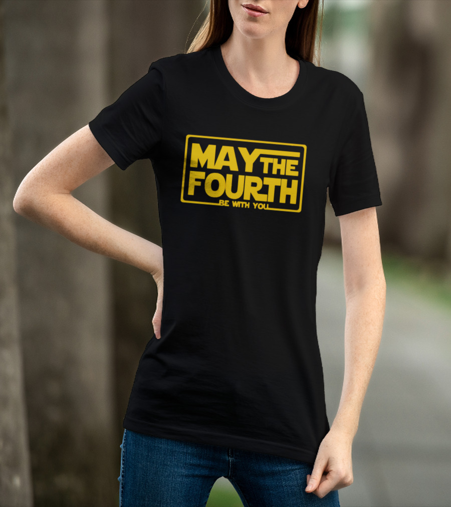 May The Fourth Be With You T-Shirt